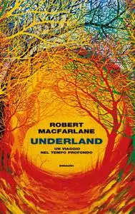 Robert Macfarlane - Underland