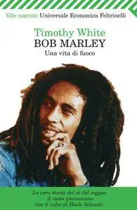 Timothy White - Bob Marley: Una vita di fuoco
