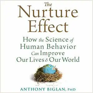 The Nurture Effect: How the Science of Human Behavior Can Improve Our Lives and Our World [Audiobook]