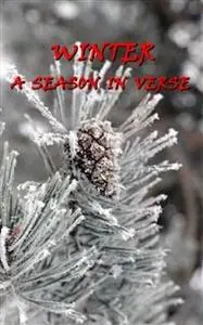 «Winter, A Season In Verse» by Eugene Field, Thomas Hardy, William Blake