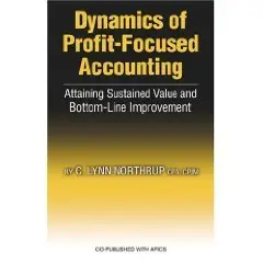 Dynamics of Profit-Focused Accounting: Attaining Sustained Value and Bottom-Line Improvement 2004-07  