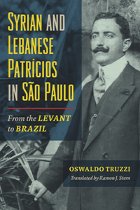 Syrian and Lebanese Patricios in Sao Paulo : From the Levant to Brazil