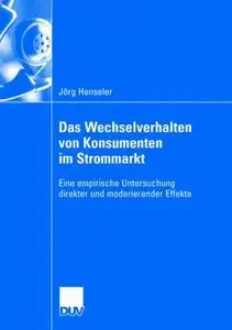 Das Wechselverhalten von Konsumenten im Strommarkt: Eine empirische Untersuchung direkter und moderierender Effekte (Repost)