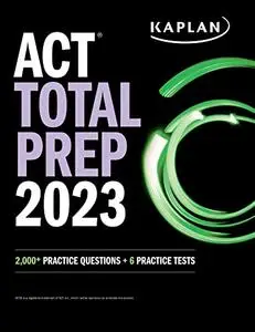 ACT Total Prep 2023: 2,000+ Practice Questions + 6 Practice Tests (Kaplan Test Prep)
