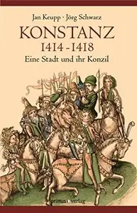 Konstanz 1414-1418: Eine Stadt und ihr Konzil