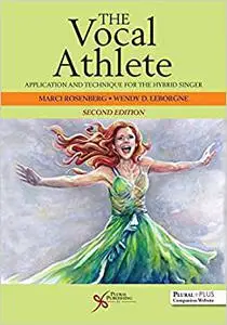 The Vocal Athlete: Application and Technique for the Hybrid Singer, Second Edition (Repost)