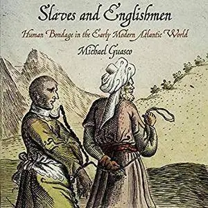 Slaves and Englishmen: Human Bondage in the Early Modern Atlantic World [Audiobook]