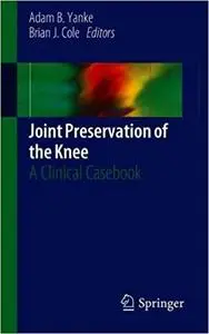 Joint Preservation of the Knee: A Clinical Casebook