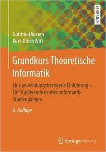 Grundkurs Theoretische Informatik: Eine anwendungsbezogene Einführung, Auflage: 6