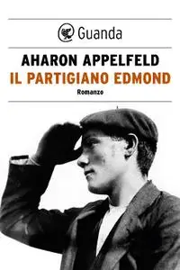 Aharon Appelfeld - Il partigiano Edmond