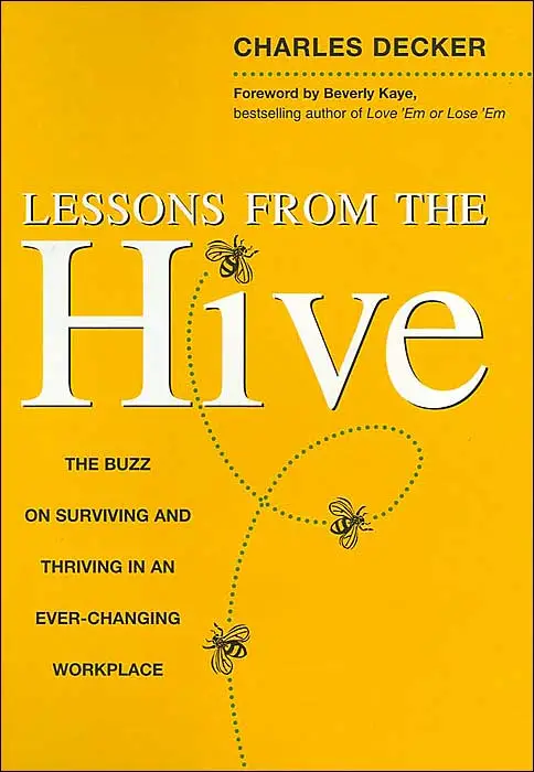 Lessons from the Hive: The Buzz on Surviving and Thriving in an Ever-Changing Workplace