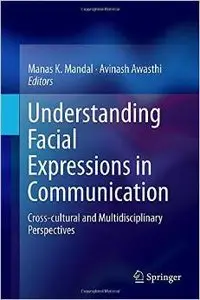 Understanding Facial Expressions in Communication: Cross-cultural and Multidisciplinary Perspectives (repost)