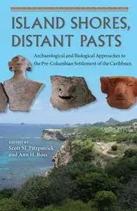 Island Shores, Distant Pasts : Archaeological and Biological Approaches to the Pre-Columbian Settlement of the Caribbean