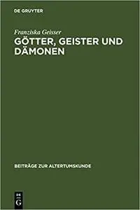 Götter, Geister und Dämonen: Unheilsmächte bei Aischylos - zwischen Aberglauben und Theatralik