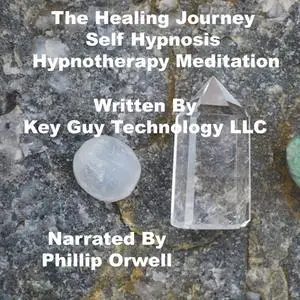 «The Healing Journey Self Hypnosis Hypnotherapy Meditation» by Key Guy Technology LLC