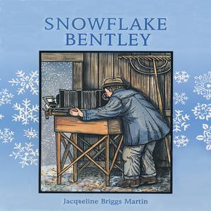«Snowflake Bentley» by Jacqueline Briggs Martin