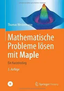 Mathematische Probleme lösen mit Maple: Ein Kurzeinstieg ( Auflage: 5)