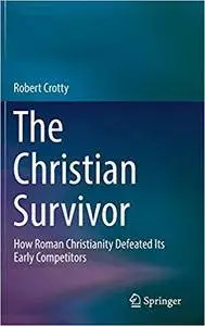 The Christian Survivor: How Roman Christianity Defeated Its Early Competitors (repost)