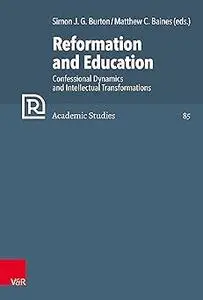 Reformation and Education: Confessional Dynamics and Intellectual Transformations