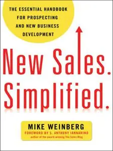 New Sales. Simplified.: The Essential Handbook for Prospecting and New Business Development