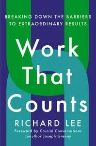 Work That Counts: Breaking Down the Barriers to Extraordinary Results