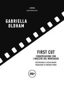 Gabriella Oldham - First Cut. Conversazioni con i maestri del montaggio