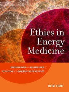 Ethics in Energy Medicine: Boundaries and Guidelines for Intuitive and Energetic Practices