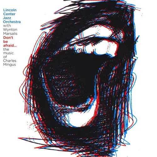 Lincoln Center Jazz Orchestra with Wynton Marsalis - Don't Be Afraid... The Music Of Charles Mingus (2005) {Palmetto}