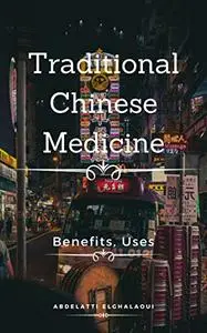 Traditional Chinese Medicine: Benefits, Uses