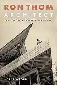 Ron Thom, Architect: The Life of a Creative Modernist