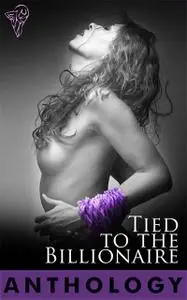 «Tied to the Billionaire» by Amy Armstrong, Cheryl Dragon, Lisabet Sarai