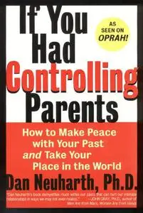 If You Had Controlling Parents: How to Make Peace with Your Past and Take Your Place in the World