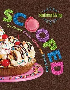 Southern Living Scooped: Ice Cream Treats, Cheats, and Frozen Eats