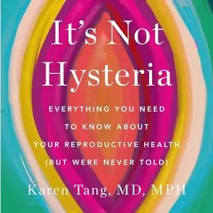 It's Not Hysteria: Everything You Need to Know About Your Reproductive Health (but Were Never Told) [Audiobook]
