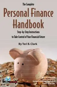 «The Complete Personal Finance Handbook: Step-by-Step Instructions to Take Control of Your Financial Future» by Teri B.