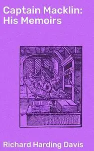 «Captain Macklin: His Memoirs» by Richard Harding Davis