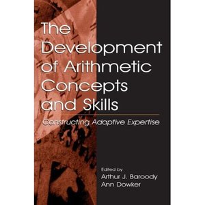 The Development of Arithmetic Concepts and Skills: Constructive Adaptive Expertise (Repost)