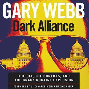 Dark Alliance: The CIA, the Contras, and the Crack Cocaine Explosion [Audiobook] {Repost}