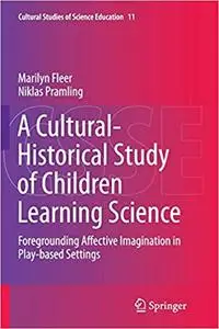 A Cultural-Historical Study of Children Learning Science: Foregrounding Affective Imagination in Play-based Settings