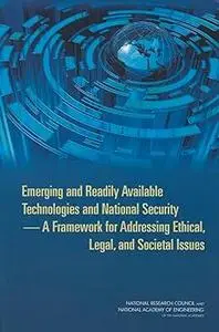 Emerging and Readily Available Technologies and National Security: A Framework for Addressing Ethical, Legal, and Societ