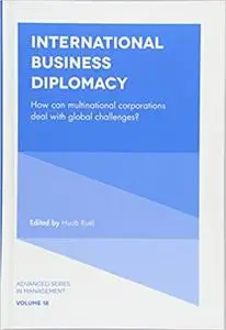 International Business Diplomacy: How Can Multinational Corporations Deal with Global Challenges? (Advanced Series in Ma