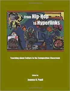 From Hip-Hop to Hyperlinks: Teaching about Culture in the Composition Classroom