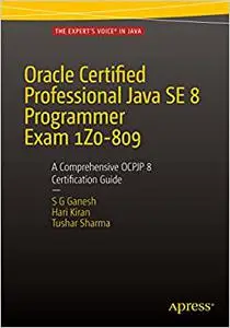 Oracle Certified Professional Java SE 8 Programmer Exam 1Z0-809: A Comprehensive OCPJP 8 Certification Guide (Repost)