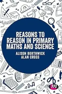 Reasons to Reason in Primary Maths and Science