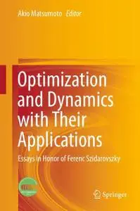 Optimization and Dynamics with Their Applications: Essays in Honor of Ferenc Szidarovszky [Repost]
