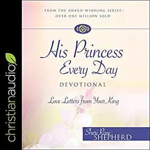 His Princess Every Day: Daily Love Letters from Your King - A Year Long Devotional [Audiobook]