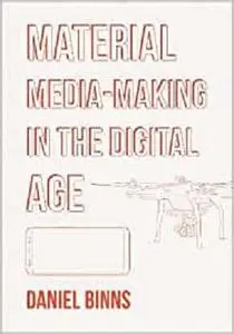 Material Media-Making in the Digital Age