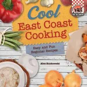 Cool East Coast Cooking: Easy and Fun Regional Recipes (Cool USA Cooking)
