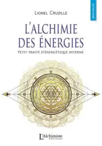 Lionel Cruzille, "L’alchimie des énergies – Petit traité d’énergétique interne"