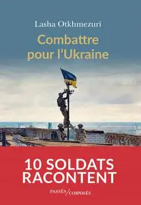 Lasha Otkhmezuri, "Combattre pour l'Ukraine: Dix soldats racontent"